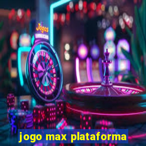 jogo max plataforma